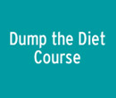 Dump the Diet Course